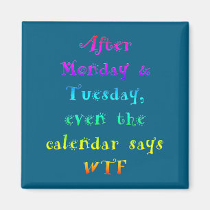 Na maandag dinsdag Funny Calendar zegt Wtf  Magneet
