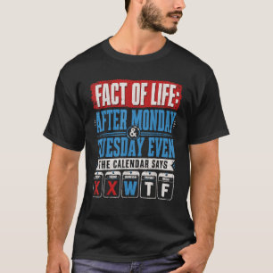 Na Maandag Dinsdag Zelfs De Kalender Zegt WTF T-shirt