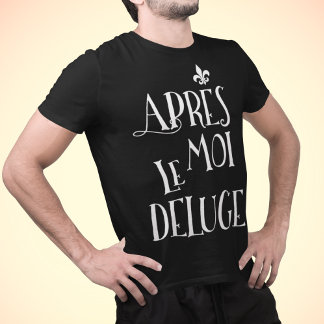 Na mij de overstroming - Apres Moi Le Deluge T-shirt