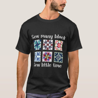 Naai Veel Blokken Naai Weinig Tijd Grappig Quilter T-shirt