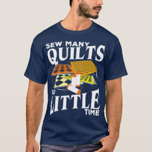 Naai veel quilts zo weinig Time Lover Gift T-shirt