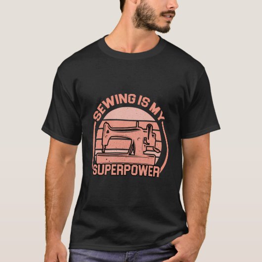 Naaien Superpower Funny Seamstress Prin T-shirt (Voorkant)