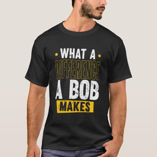 Naam Bob Verjaardag Voornaam Wat een verschil Een  T-shirt (Voorkant)