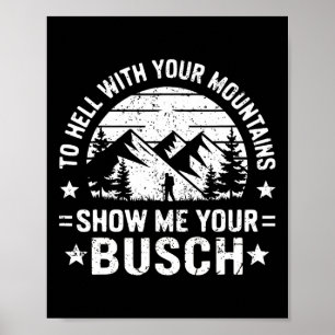 Naar de Hel Met Je Bergen Laat Me Je Busch Humor Z Poster