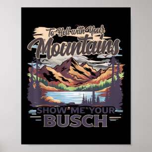 Naar de Hel Met Je Bergen Laat Me Je Busch Humor Z Poster