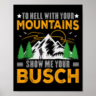 Naar de Hel Met Je Bergen Laat Me Je Busch Plezier Poster