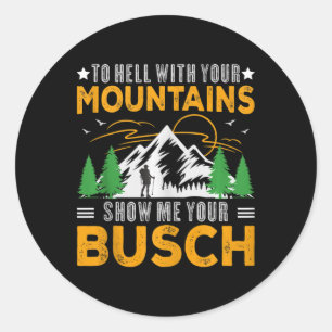 Naar de Hel Met Je Bergen Laat Me Je Busch Plezier Ronde Sticker