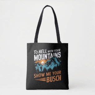 Naar de Hel met je Bergen Laat me je Busch zien Tote Bag