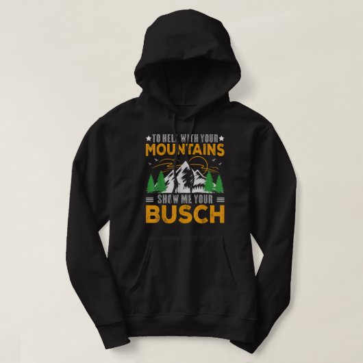 Naar de hel met jouw bergen Show me je busch Fun Hoodie (Design voorkant)