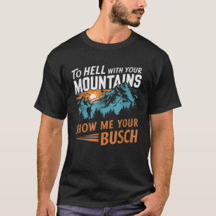Naar de Hel met Uw Bergen Laat me Uw Busch zien T-shirt