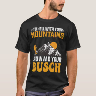 Naar de Hel met Uw Bergen Laat Uw Busch Plezier zi T-shirt