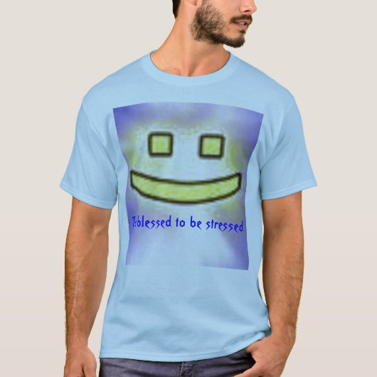 Naar gezegend om benadrukt te worden t-shirt (Voorkant)