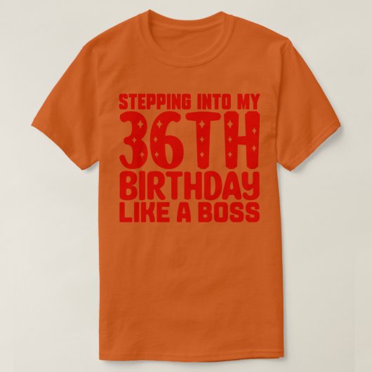 Naar mijn 36e verjaardag als een baas t-shirt (Design voorkant)
