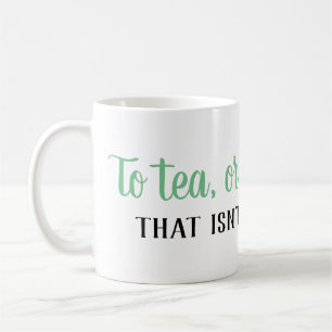 Naar thee, of niet naar thee... Tea Lover's Mok
