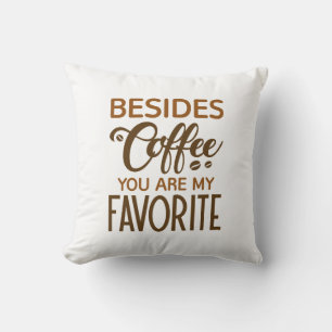 Naast koffie ben jij mijn favoriet kussen