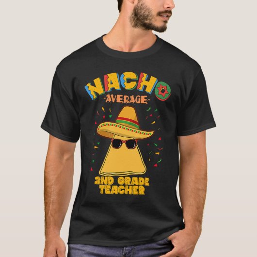 Nacho Average 2nd Grade Teacher Second Cinco De Ma T-shirt (Voorkant)