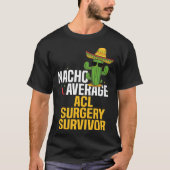 Nacho Average ACL Ligament Surgery Survivor Cinco T-shirt (Voorkant)