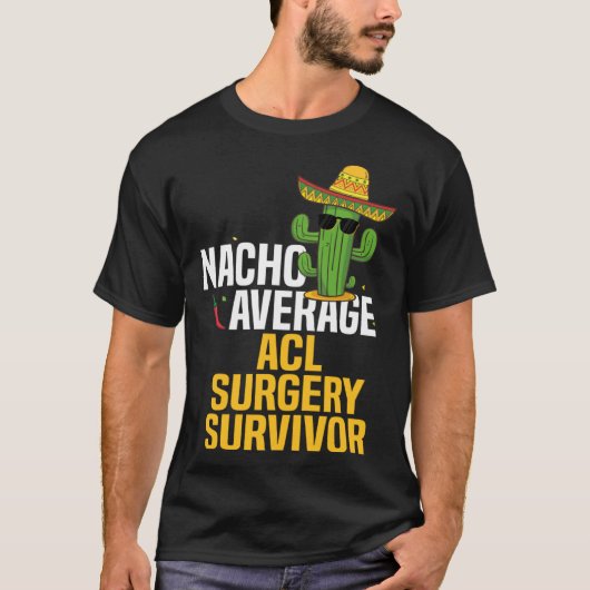 Nacho Average ACL Ligament Surgery Survivor Cinco  T-shirt (Voorkant)
