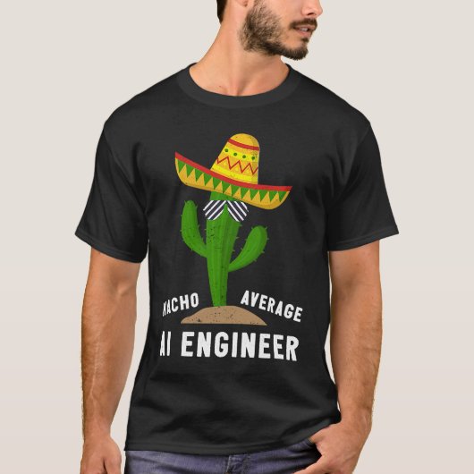 Nacho Average AI Engineer For Artificial Intellige T-shirt (Voorkant)