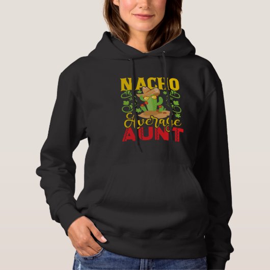 Nacho Average Aunt Cactus Humor Mexican Auntie A Hoodie (Voorkant)