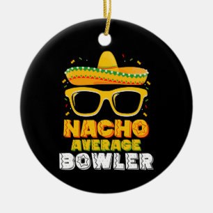 Nacho Average Bowler Cinco De MayoNacho Average Bo Keramisch Ornament