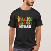 Nacho Average Bowler Mexican Cinco De Mayo Groovy  T-shirt (Voorkant)