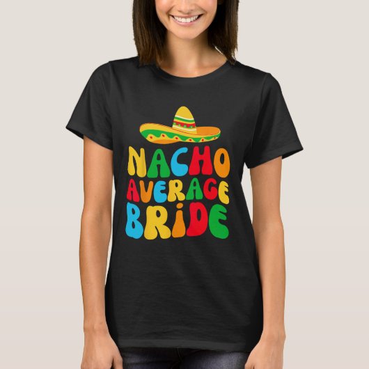 Nacho Average Bride My Final Fiesta Bachelorette P T-shirt (Voorkant)