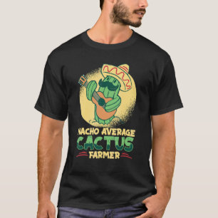 Nacho Average Cactus Farmer Succulente Tuinier Ca T-shirt