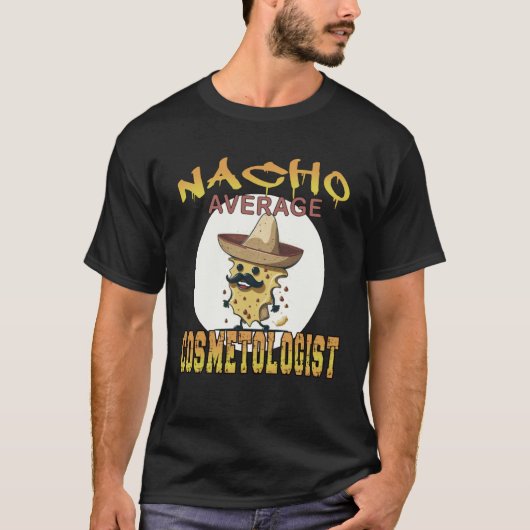 Nacho Average Cosmetologist Stylist appreciation w T-shirt (Voorkant)