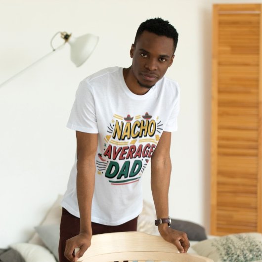 Nacho Average Dad’ - Fun & Vibrant T-shirt