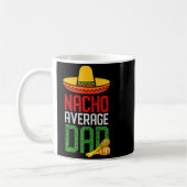 Nacho Average Dad Funny Cinco De Mayo Fathers Day  Koffiemok (Links)