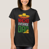Nacho Average Dad Funny Cinco De Mayo Fathers Day  T-shirt (Voorkant)