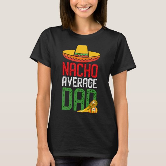 Nacho Average Dad Funny Cinco De Mayo Fathers Day  T-shirt (Voorkant)