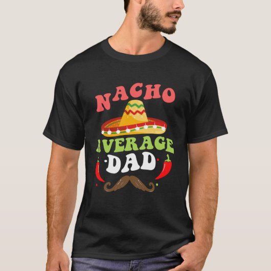 Nacho Average Dad Mexican Daddy Cinco de Mayo Fath T-shirt (Voorkant)