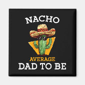 Nacho Average Dad To Be Funny Mexican New Dad Expe Magneet (Voorkant)