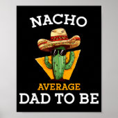 Nacho Average Dad To Be Funny Mexican New Dad Expe Poster (Voorkant)