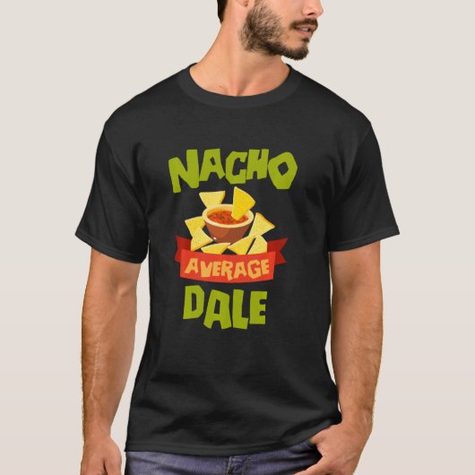 Nacho Average Dale Funny Birthday Personalized Nam T-shirt (Voorkant)