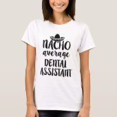 Nacho average Dental Assistant Shirt Funny gift (Voorkant)