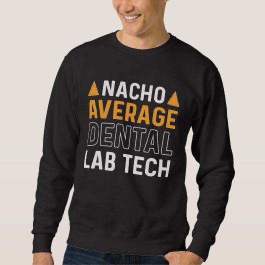Nacho Average Dental Lab Tech Denture Orthodontics Trui (Voorkant)