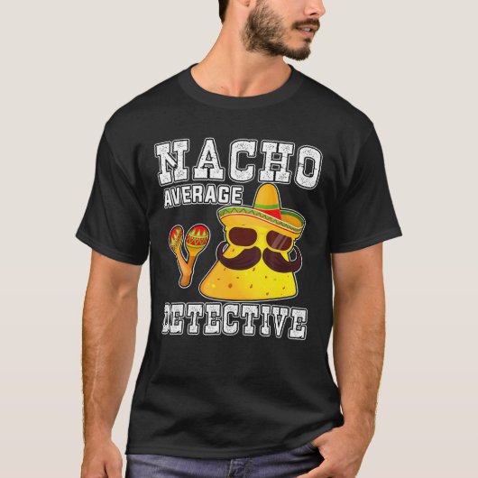 Nacho Average Detective Funny Cinco De Mayo For Da T-shirt (Voorkant)
