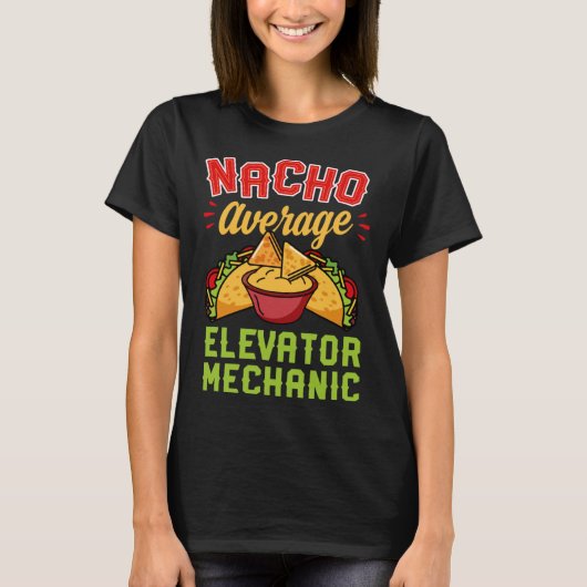 Nacho Average Elevator Mechanic  Mexican Food T-shirt (Voorkant)