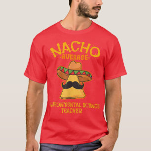 Nacho Average Environmental Science Teacher Cinco T-shirt