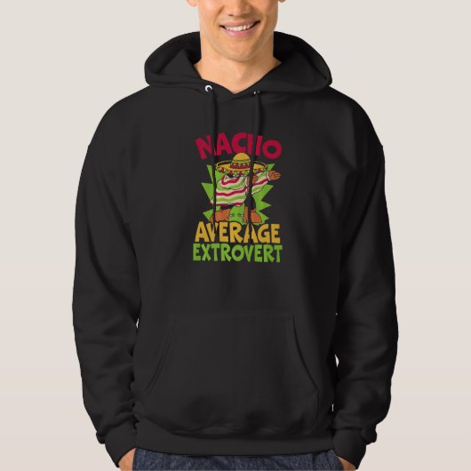 Nacho Average Extrovert Behavior Extroverted Cinco Hoodie (Voorkant)