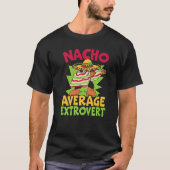 Nacho Average Extrovert Behavior Extroverted Cinco T-shirt (Voorkant)