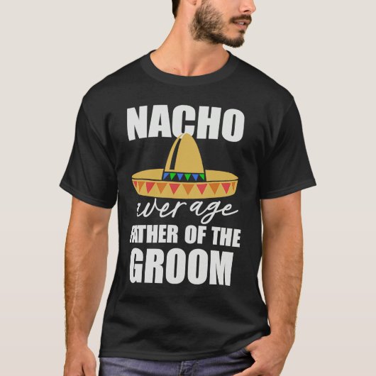 Nacho average father of the groom t-shirt (Voorkant)