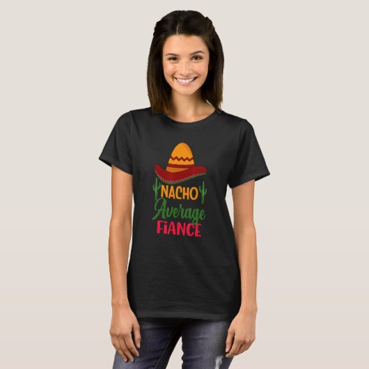 Nacho Average Fiance   Wedding Engaged Bride To Be T-shirt (Voorkant volledig)