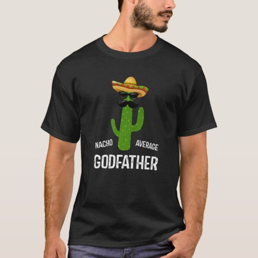 Nacho Average Godfather Best Godfather Ever Fathe T-shirt (Voorkant)