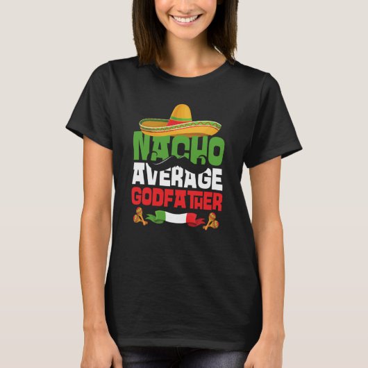 Nacho Average Godfather Cinco De Mayo Mexican Fies T-shirt (Voorkant)