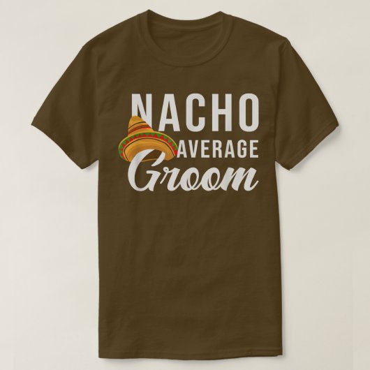 Nacho Average Groom, Bachelor Party Lover T-shirt (Design voorkant)