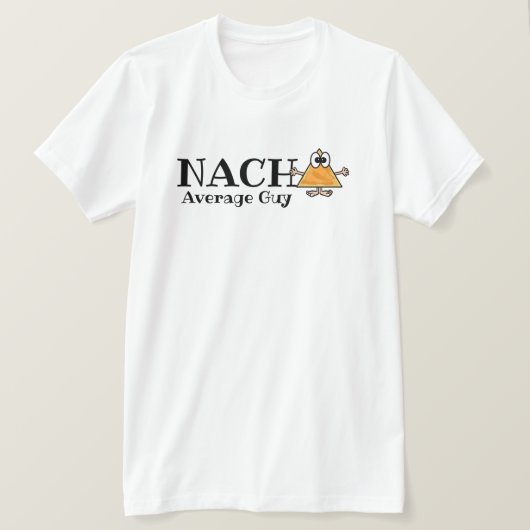 Nacho Average Guy, Gal, etc. Customize T-shirt (Design voorkant)